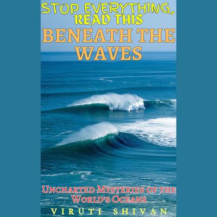 Beneath the Waves - Uncharted Mysteries of the World's Oceans