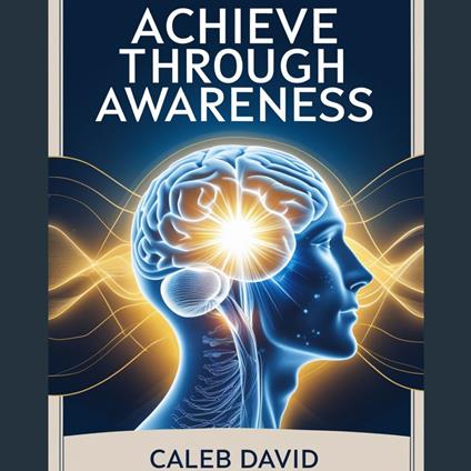 Achieve Through Awareness