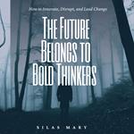 Future Belongs to Bold Thinkers, The