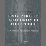 From Zero to Authority in Your Niche