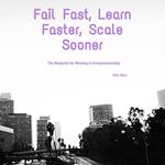 Fail Fast, Learn Faster, Scale Sooner
