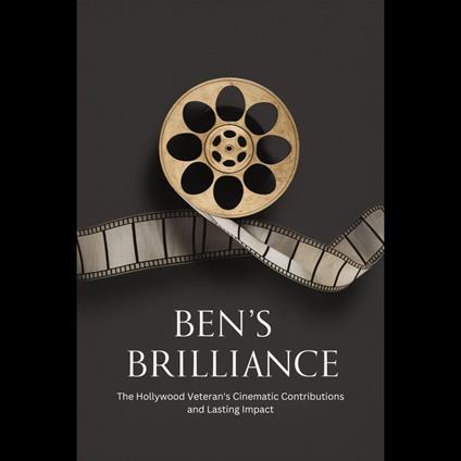 Ben's Brilliance: The Hollywood Veteran's Cinematic Contributions and Lasting Impact