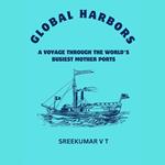 Global Harbors: A Voyage through the World's Busiest Mother Ports