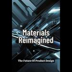 Materials Reimagined: The Future Of Product Design