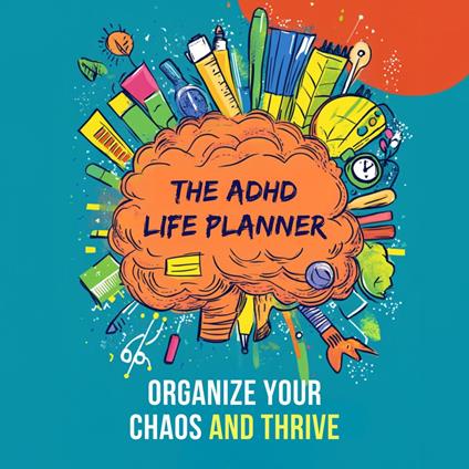 ADHD Life Planner, The: Organize Your Chaos and Thrive