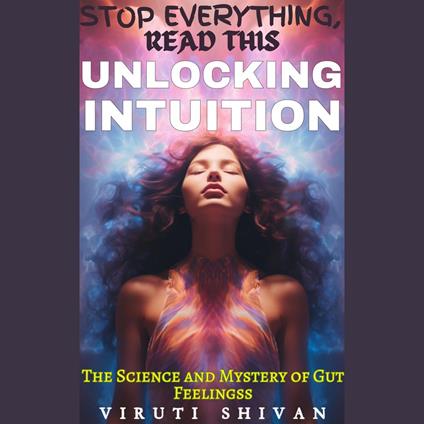 Unlocking Intuition - The Science and Mystery of Gut Feelings