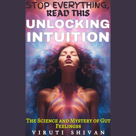 Unlocking Intuition - The Science and Mystery of Gut Feelings