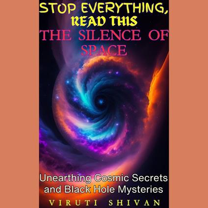 Silence of Space, The - Unearthing Cosmic Secrets and Black Hole Mysteries