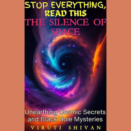 Silence of Space, The - Unearthing Cosmic Secrets and Black Hole Mysteries