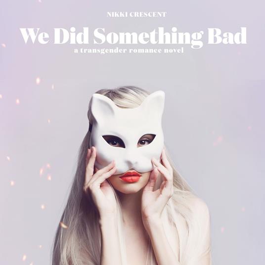 We Did Something Bad: A Transgender Romance Novel