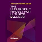 Unshakable Mindset for Ultimate Success, The