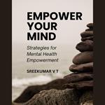 Empower Your Mind: Strategies for Mental Health Empowerment