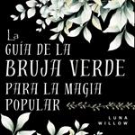 La Guía de la Bruja Verde para la Magia Popular