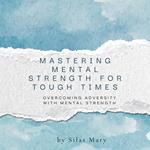 Mastering Mental Strength for Tough Times