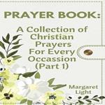 PRAYER BOOK: A Collection of Christian Prayers For Every Occassion. (Part 1)