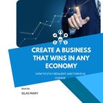 Create a Business That Wins in Any Economy