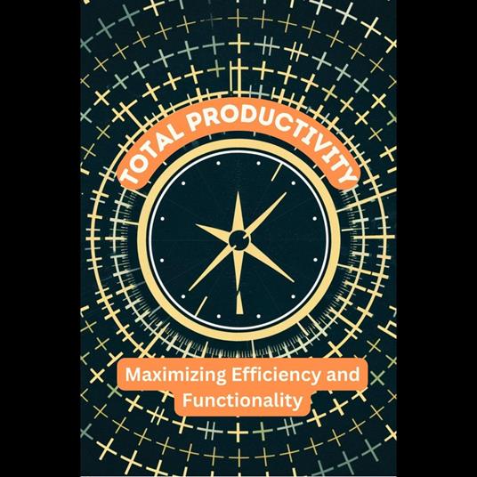 Total Productivity: Maximizing Efficiency and Functionality
