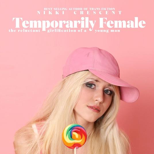 Temporarily Female: The Reluctant Girlification of a Young Man