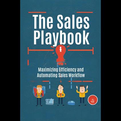 Sales Playbook, The: Maximizing Efficiency and Automating Sales Workflow