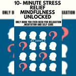 10- Minute Stress relief and Mindfulness Unlocked