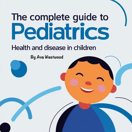 Complete Guide to Pediatrics, The