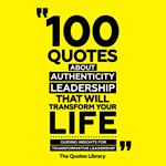 100 Quotes About Authentic Leadership That Will Transform Your Life