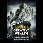 Creative Wealth: Financial Planning for Musicians and Artists