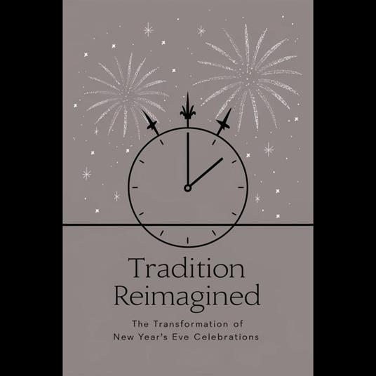 Tradition Reimagined: The Transformation of New Year’s Eve Celebrations
