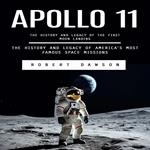 Apollo 11: The History and Legacy of the First Moon Landing (The History and Legacy of America’s Most Famous Space Missions)