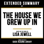 Extended Summary - The House We Grew Up In
