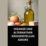 VEGANER UND ALTERNATIVER KÄSEHERSTELLUNGSKURS