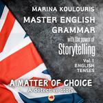 Master English Grammar through Storytelling: English Tenses. A matter of choice