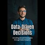 Data-Driven Decisions: Unveiling Growth Strategies through Sales Analytics