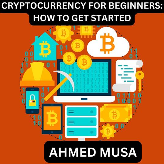 CRYPTOCURRENCY FOR BEGINNERS: HOW TO GET STARTED