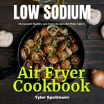 Low Sodium Air Fryer Cookbook