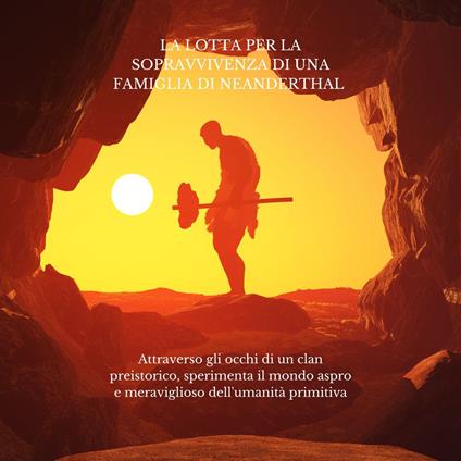 La lotta per la sopravvivenza di una famiglia di Neanderthal