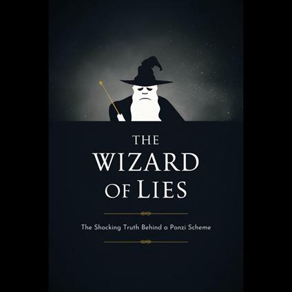 Wizard of Lies, The: The Shocking Truth Behind a Ponzi Scheme