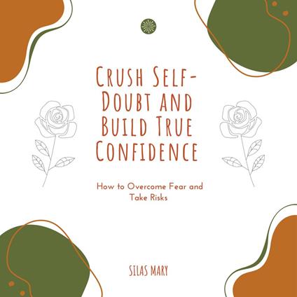 Crush Self-Doubt and Build True Confidence