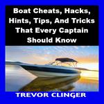 Boat Cheats, Hacks, Hints, Tips, And Tricks That Every Captain Should Know