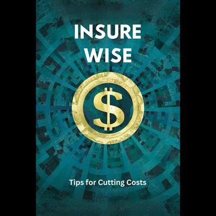 Insure Wise: Tips for Cutting Costs