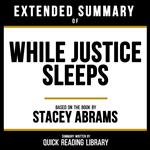 Extended Summary - While Justice Sleeps