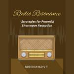 Radio Resonance: Strategies for Powerful Shortwave Reception