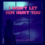 I Won’t Let Him Hurt You