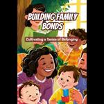 Building Family Bonds: Cultivating a Sense of Belonging