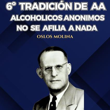 6° tradición de AA: Alcohólicos Anónimos No Se Afilia A Nada