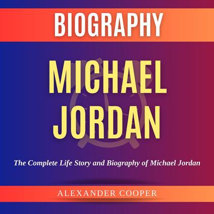 Michael Jordan Biography: by Alexander Cooper