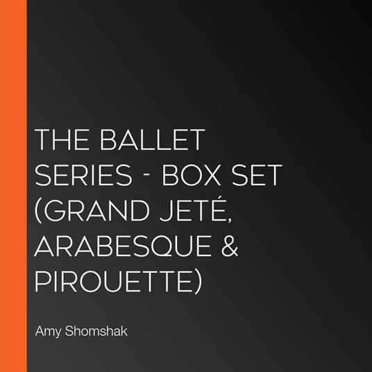 Ballet Series, The - Box Set (Grand Jeté, Arabesque & Pirouette)