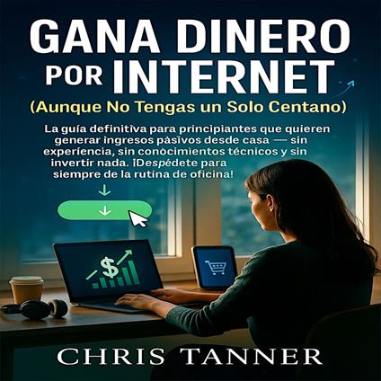 Gana Dinero por Internet (Aunque No Tengas un Solo Centavo)