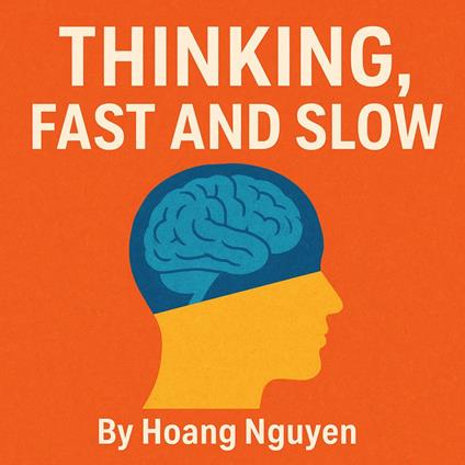 Thinking, Fast and Slow: How Your Brain Makes Decisions