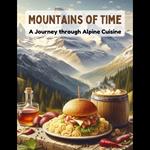 Mountains of Time: A Journey through Alpine Cuisine